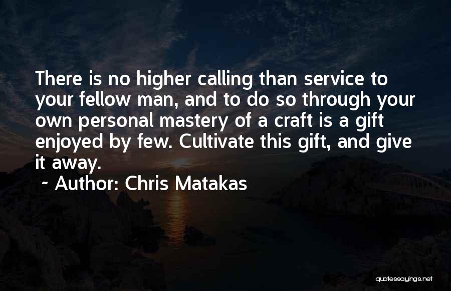 A Higher Calling Quotes By Chris Matakas