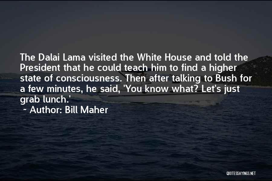 A Higher Consciousness Quotes By Bill Maher