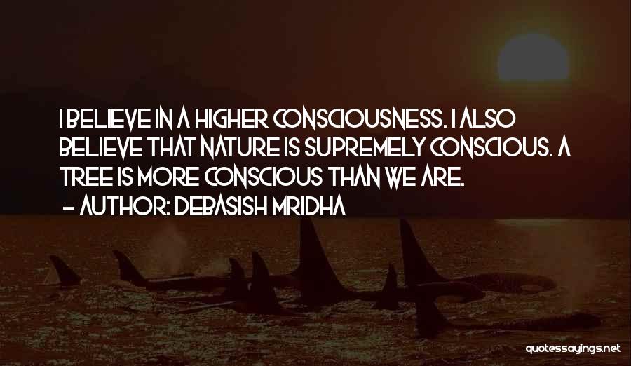 A Higher Consciousness Quotes By Debasish Mridha