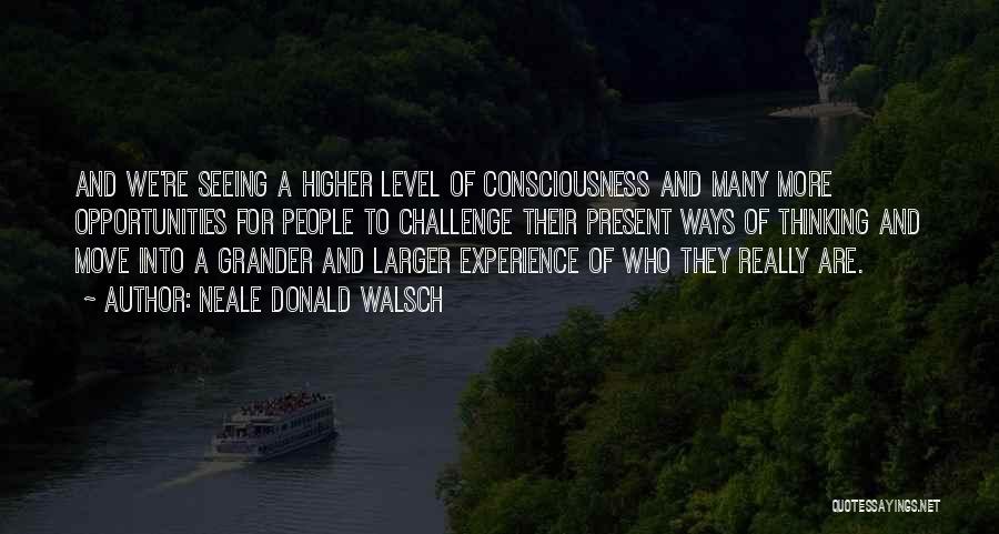 A Higher Consciousness Quotes By Neale Donald Walsch