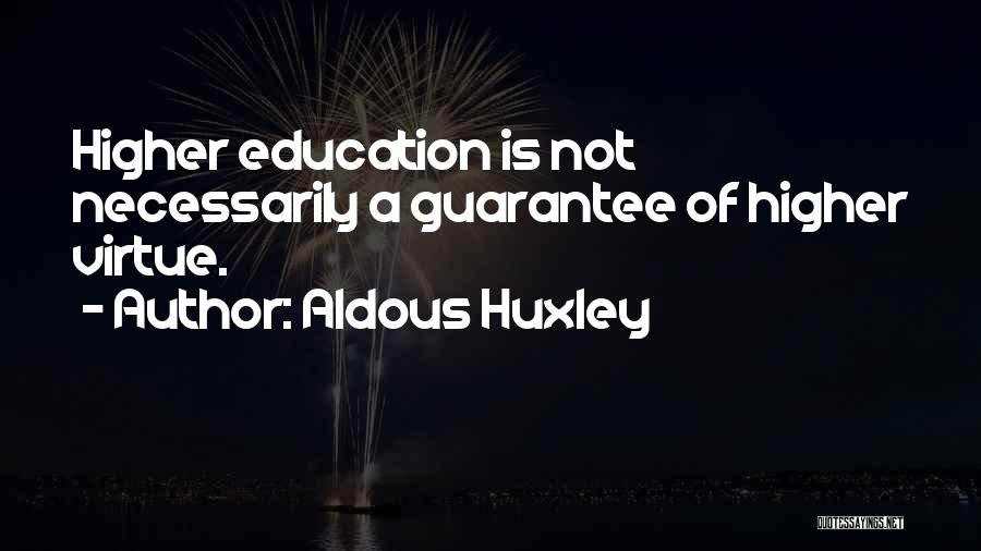 A Higher Education Quotes By Aldous Huxley