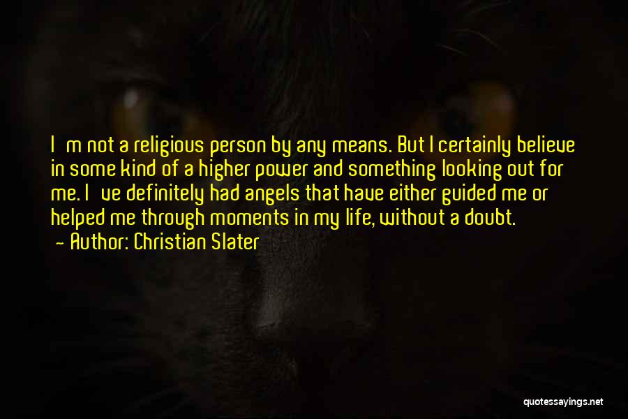 A Higher Power Quotes By Christian Slater