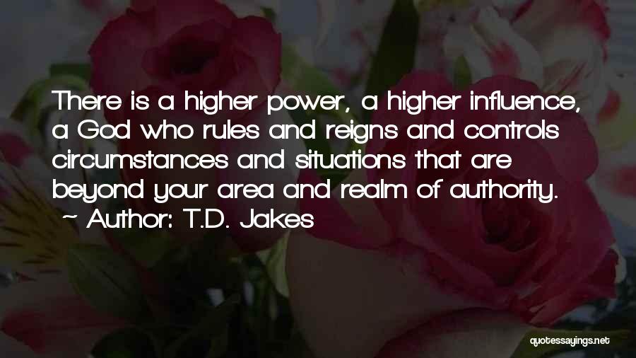A Higher Power Quotes By T.D. Jakes
