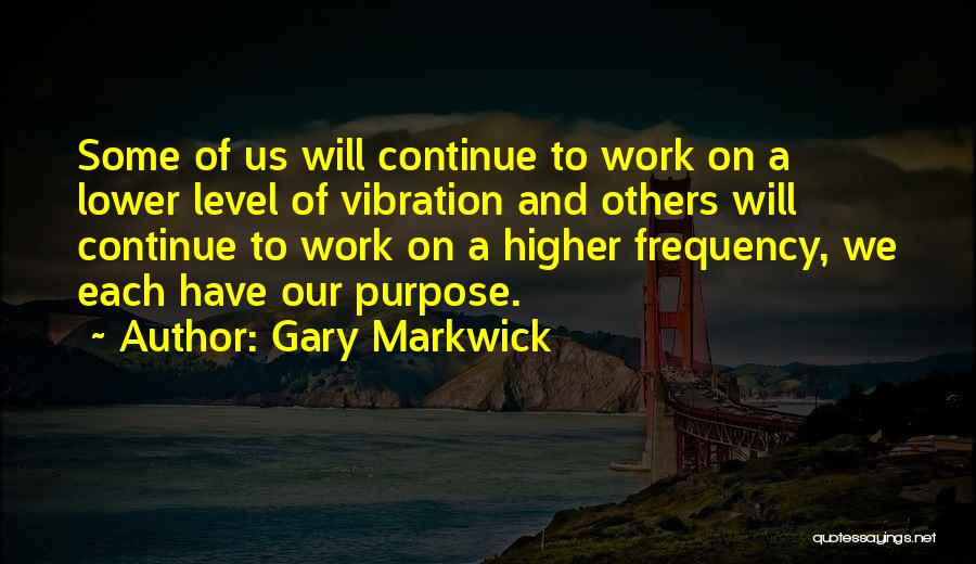 A Higher Purpose Quotes By Gary Markwick