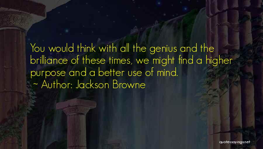 A Higher Purpose Quotes By Jackson Browne