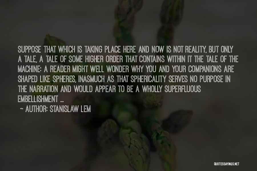 A Higher Purpose Quotes By Stanislaw Lem