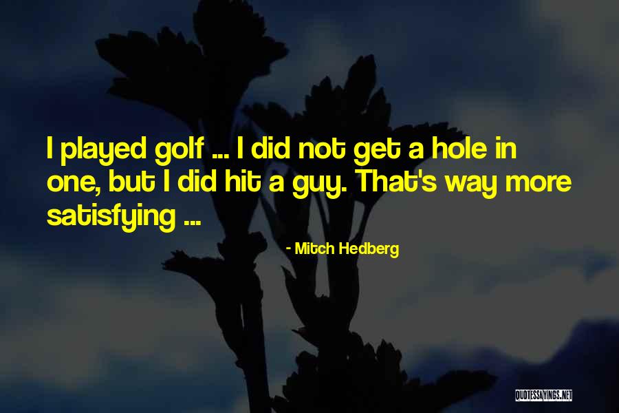 A Hole In One Quotes By Mitch Hedberg A Hole In One Quotes By Mitch Hedberg