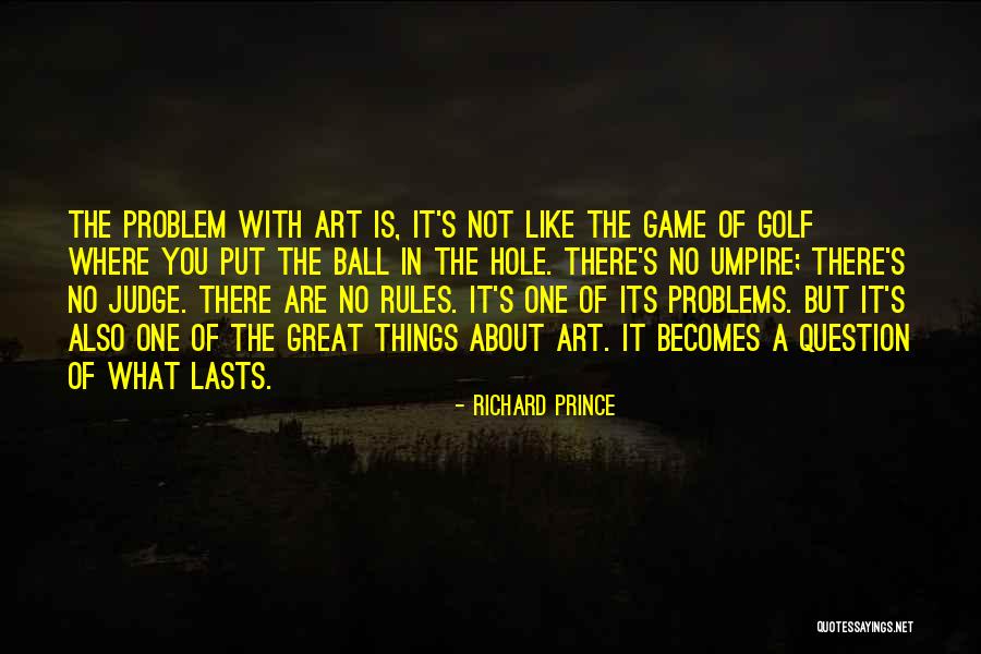 A Hole In One Quotes By Richard Prince A Hole In One Quotes By Richard Prince