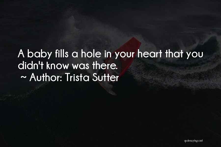 A Hole In Your Heart Quotes By Trista Sutter