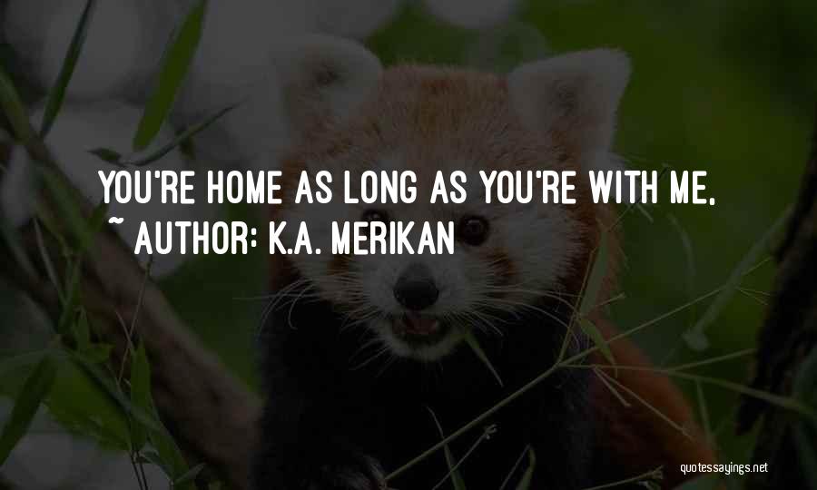 A Home Quotes By K.A. Merikan