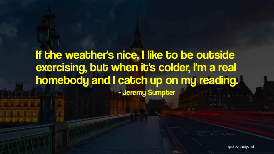 A Homebody Quotes By Jeremy Sumpter A Homebody Quotes By Jeremy Sumpter