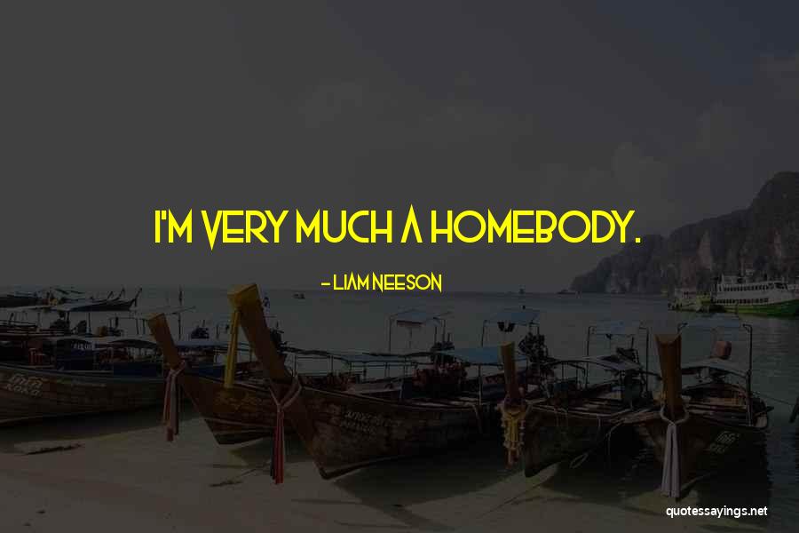 A Homebody Quotes By Liam Neeson A Homebody Quotes By Liam Neeson