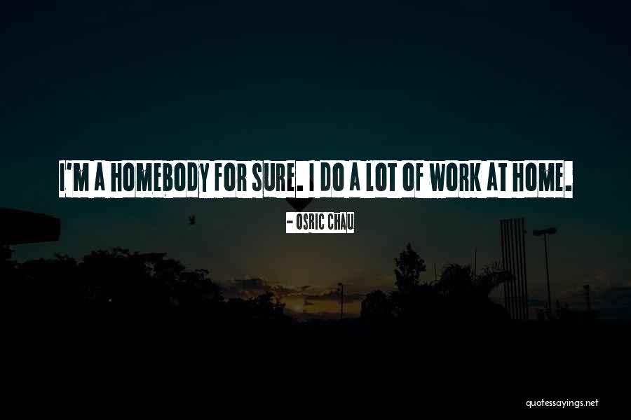 A Homebody Quotes By Osric Chau A Homebody Quotes By Osric Chau