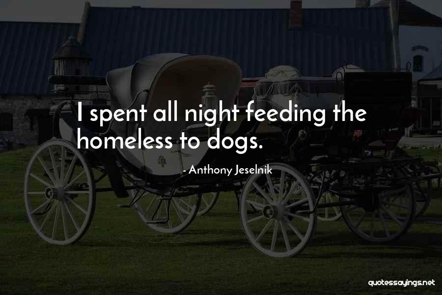 A Homeless Dog Quotes By Anthony Jeselnik A Homeless Dog Quotes By Anthony Jeselnik