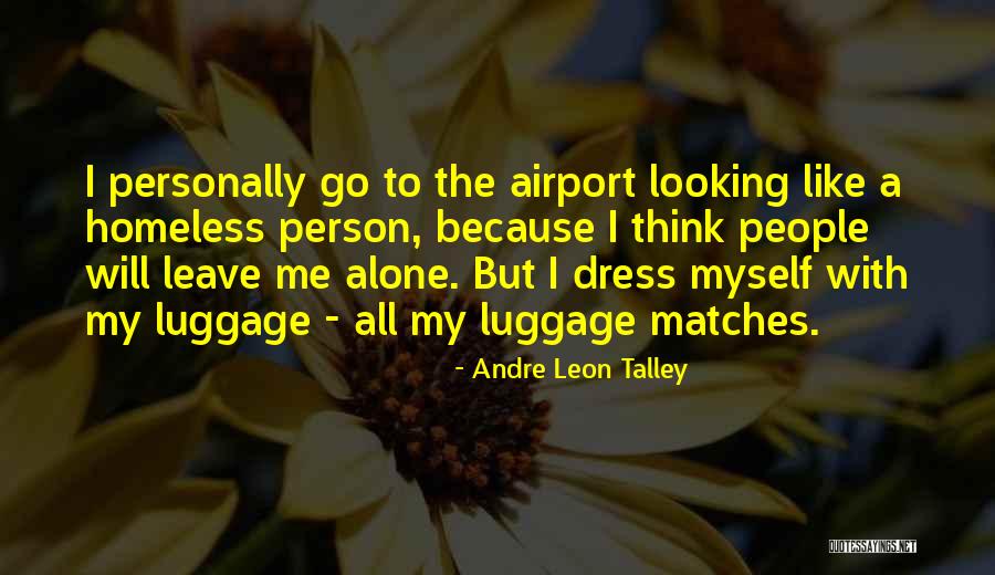 A Homeless Person Quotes By Andre Leon Talley A Homeless Person Quotes By Andre Leon Talley