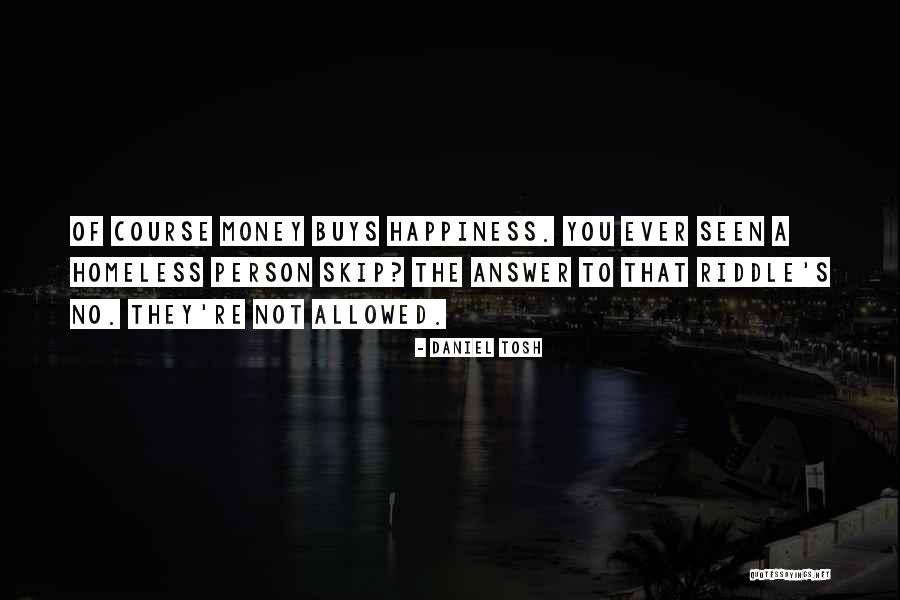 A Homeless Person Quotes By Daniel Tosh A Homeless Person Quotes By Daniel Tosh