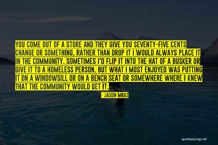 A Homeless Person Quotes By Jason Mraz A Homeless Person Quotes By Jason Mraz