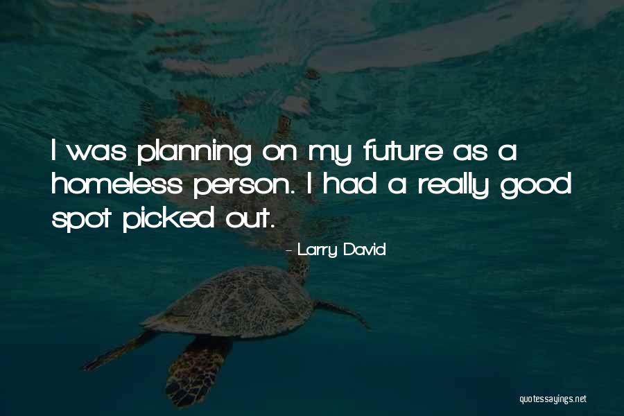 A Homeless Person Quotes By Larry David A Homeless Person Quotes By Larry David