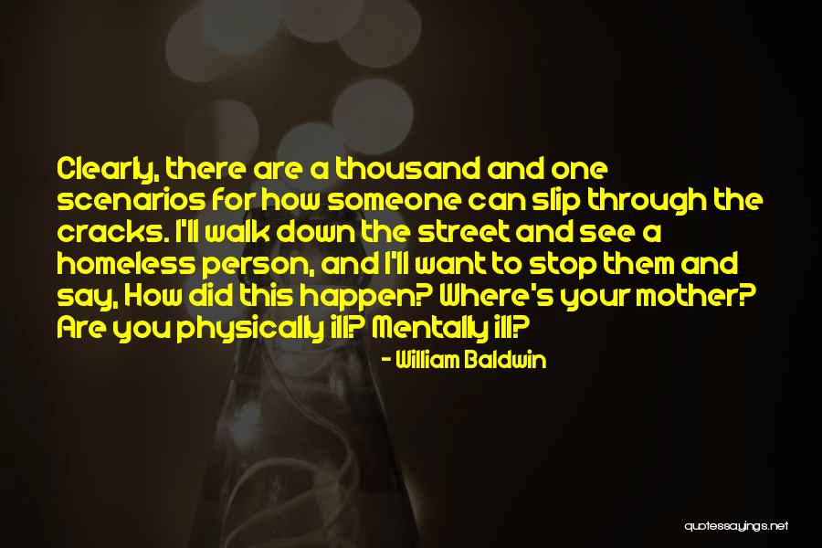 A Homeless Person Quotes By William Baldwin A Homeless Person Quotes By William Baldwin