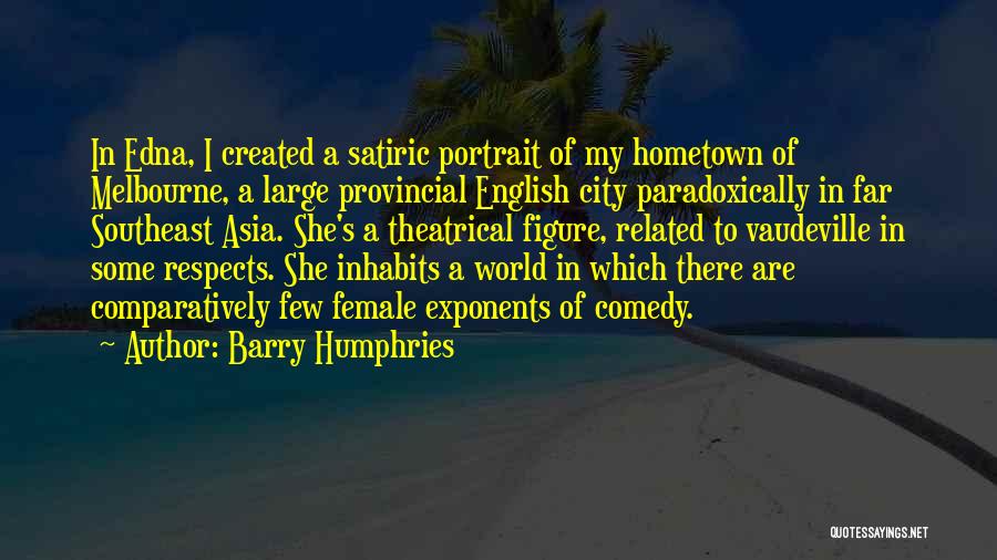 A Hometown Quotes By Barry Humphries