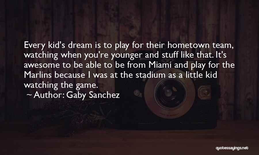 A Hometown Quotes By Gaby Sanchez