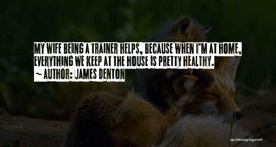 A House Being A Home Quotes By James Denton