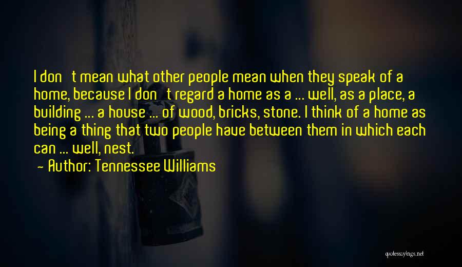 A House Being A Home Quotes By Tennessee Williams