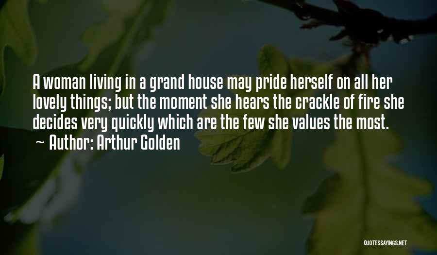 A House On Fire Quotes By Arthur Golden