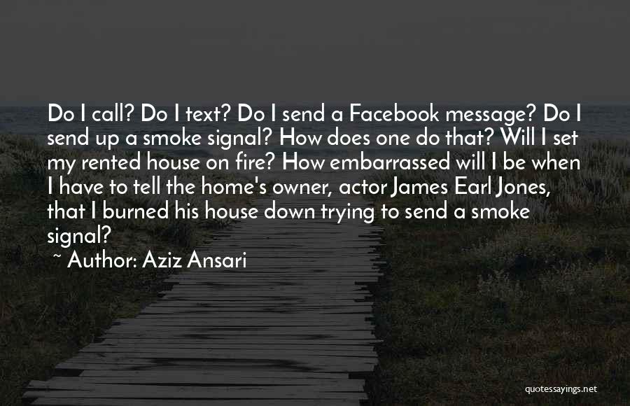 A House On Fire Quotes By Aziz Ansari