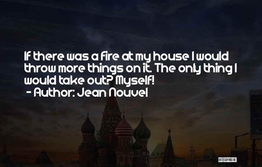 A House On Fire Quotes By Jean Nouvel