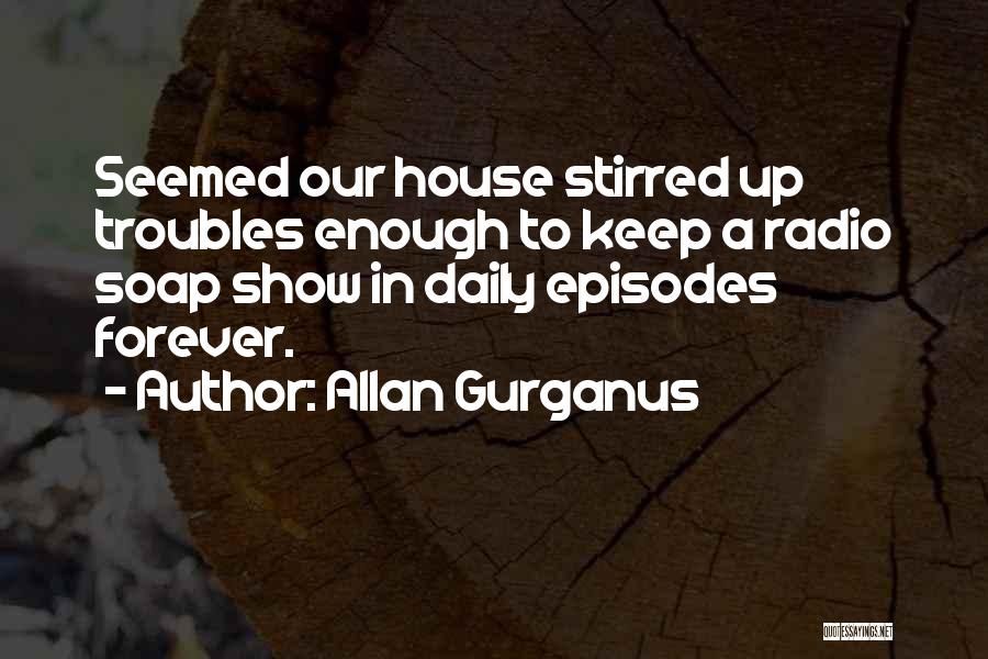 A House Quotes By Allan Gurganus