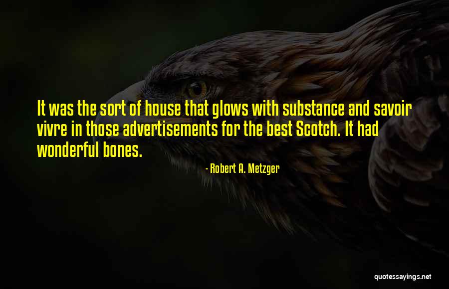 A House Quotes By Robert A. Metzger