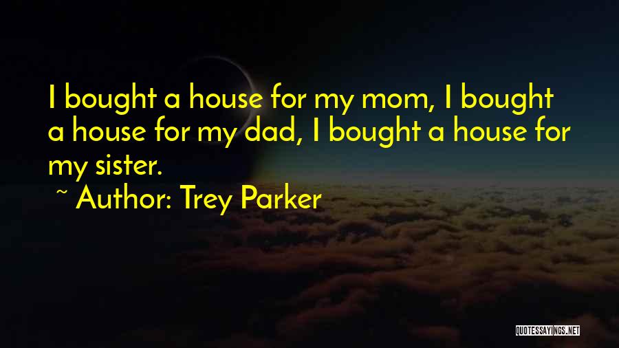 A House Quotes By Trey Parker