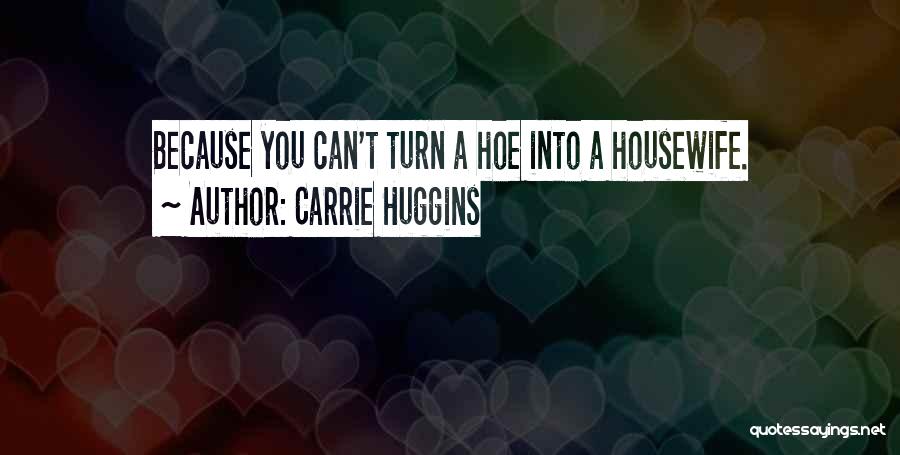 A Housewife Quotes By Carrie Huggins