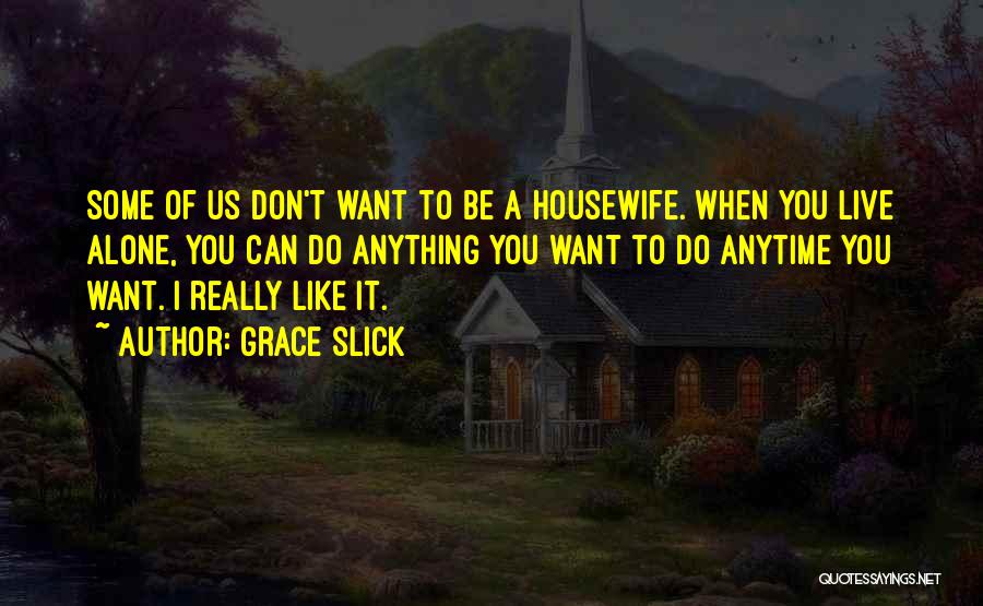 A Housewife Quotes By Grace Slick