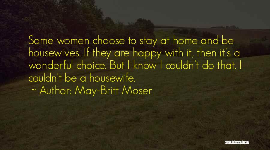 A Housewife Quotes By May-Britt Moser