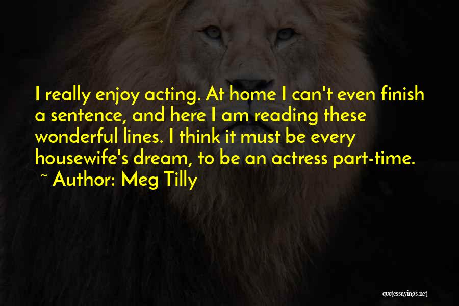 A Housewife Quotes By Meg Tilly