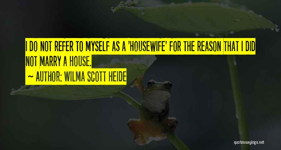 A Housewife Quotes By Wilma Scott Heide