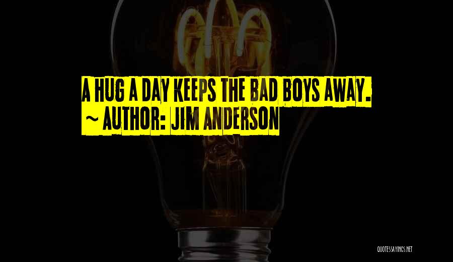A Hug A Day Quotes By Jim Anderson