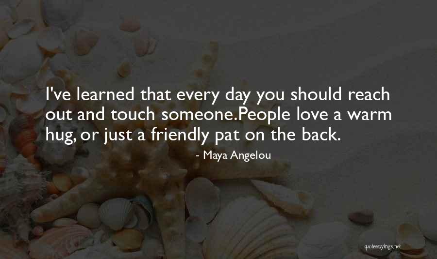 A Hug A Day Quotes By Maya Angelou