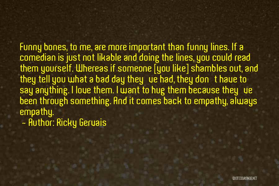 A Hug A Day Quotes By Ricky Gervais