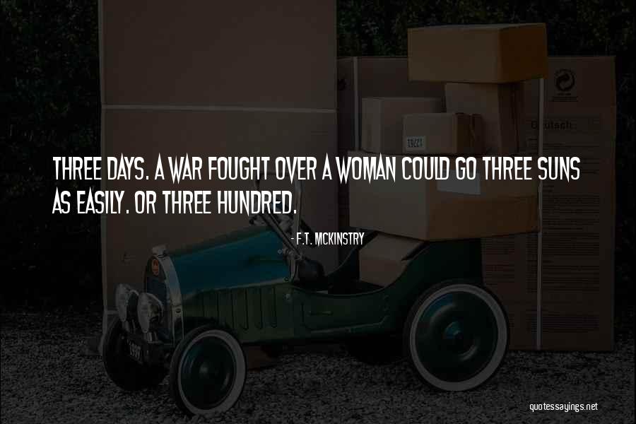 A Hundred Days Quotes By F.T. McKinstry A Hundred Days Quotes By F.T. McKinstry