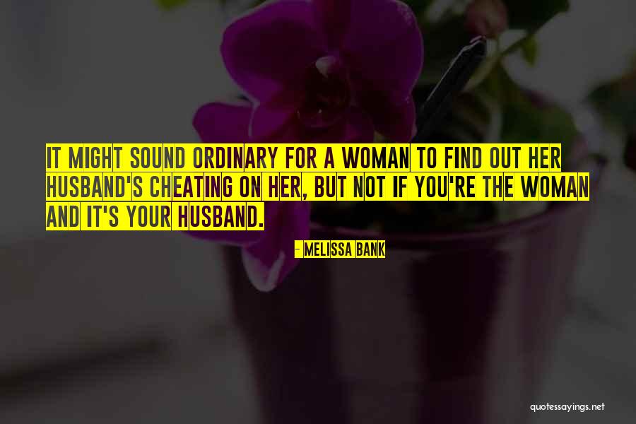 A Husband Cheating Quotes By Melissa Bank A Husband Cheating Quotes By Melissa Bank