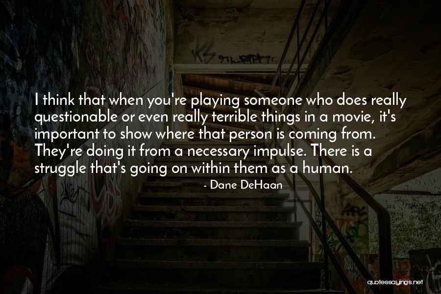 A Important Person Quotes By Dane DeHaan A Important Person Quotes By Dane DeHaan