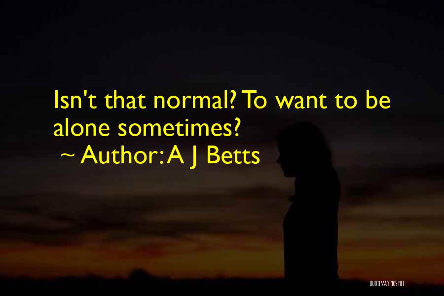 A J Betts Quotes 1586949