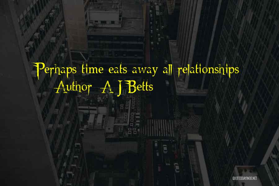 A J Betts Quotes 1976685