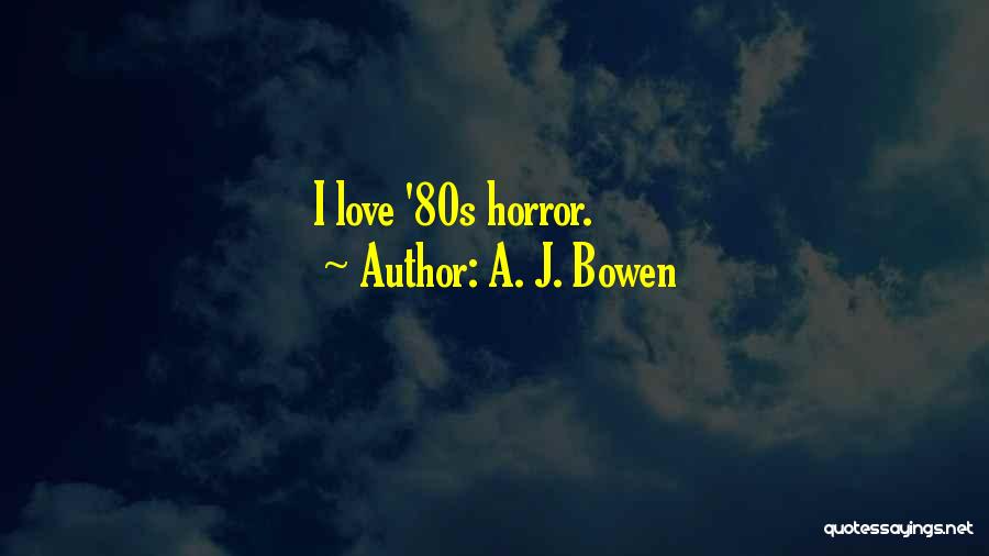 A. J. Bowen Quotes 1032103