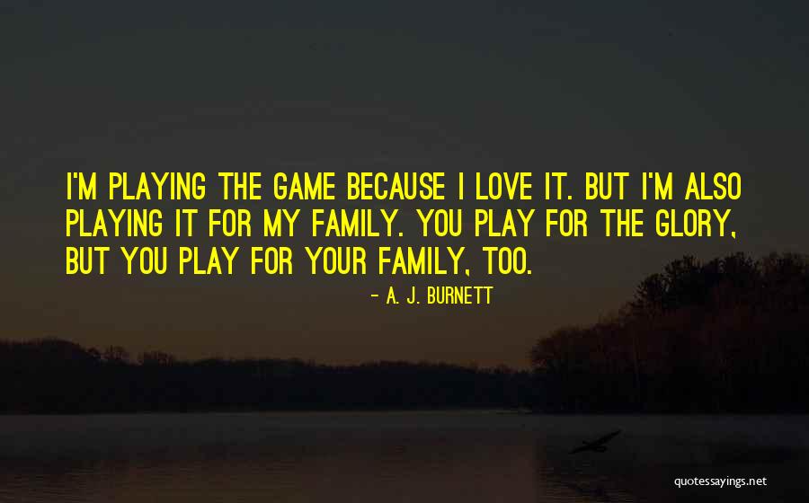 A. J. Burnett Quotes 1809047 A. J. Burnett Quotes 1809047
