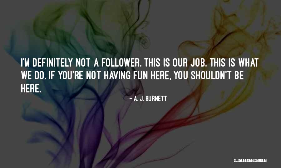 A. J. Burnett Quotes 277908