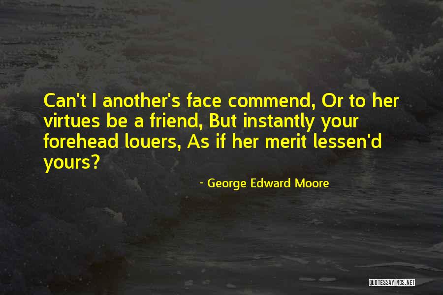 A Jealous Friend Quotes By George Edward Moore